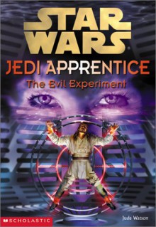 The Evil Experiment (Star Wars: Jedi Apprentice, #12) - Jude Watson