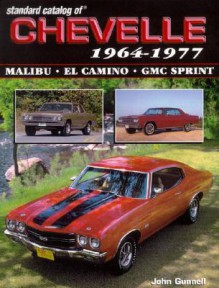 Standard Catalog of Chevelle 1964-1987: Malibu - El Camino - GMC Sprint - John Gunnell