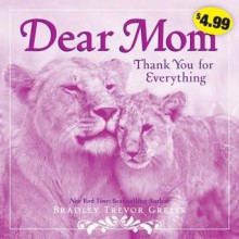 Dear Mom: Thank You for Everything - Bradley Trevor Greive