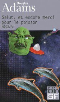 Salut, et encore merci pour le poisson (H2G2, #4) - Douglas Adams, Jean Bonnefoy