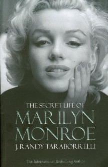 The Secret Life Of Marilyn Monroe - J. Randy Taraborrelli