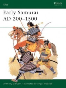 Early Samurai AD 200-1500 - Anthony Bryant, Angus McBride