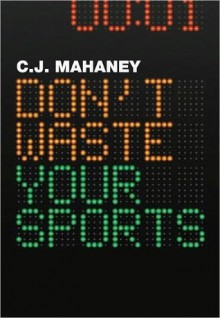 Don't Waste Your Sports - C.J. Mahaney