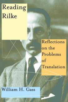 Reading Rilke: Reflections on the Problems of Translation - William H. Gass