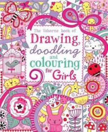 Drawing, Doodling and Colouring: Girls (Usborne Drawing, Doodling and Colouring) - Lucy Bowman, Erica Harrison