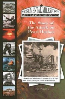 The Story of the Attack on Pearl Harbor (Monumental Milestones: Great Events of Modern Times) (Monumental Milestones: Great Events of Modern Times) - Jim Whiting