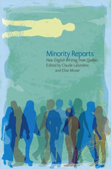 Minority Reports: New English Writing from Québec - Claude Lalumière, Elise Moser