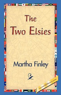 The Two Elsies - Martha Finley