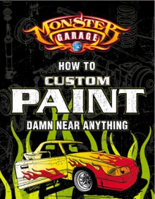 Monster Garage: How To Custom Paint Damn Near Anything - Craig Fraser, Lee Klancher