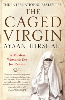 The Caged Virgin: A Muslim Woman's Cry for Reason - Ayaan Hirsi Ali