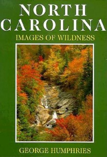 North Carolina: Images of Wildness - George Humphries, Denny Shaffer