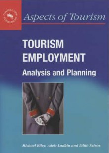 Tourism Employment: Analysis & Planning - Michael Riley, Adele Ladkin