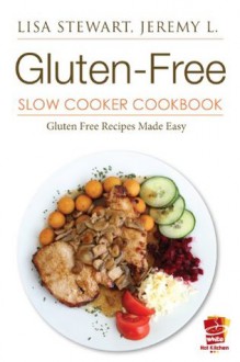 Gluten-Free Slow Cooker Cookbook: Gluten Free Diet Made Easy - Jeremy L., Lisa Stewart, Hot Kitchen, White