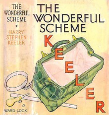 The Wonderful Scheme - Harry Stephen Keeler