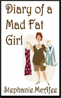 Diary of a Mad Fat Girl - Stephanie McAfee