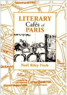 Literary Cafés of Paris - Noël Riley Fitch