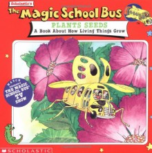 The Magic School Bus Plants Seeds: A Book About How Living Things Grow - Bruce Degen, John Speirs, Joanna Cole