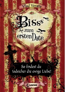 Bisss Zum Ersten Date: So Findest Du Todsicher Die Ewige Liebe! - Vlad Veratu, Martina Lina Hirschpiel, Danny Weiser, Sandra Knuffinke, Jessika Komina