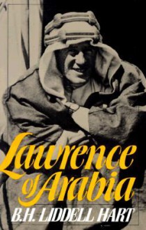 T.E. Lawrence in Arabia and After - B.H. Liddell Hart