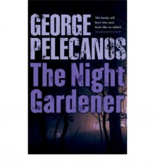 The Night Gardener - George Pelecanos