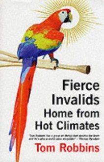 Fierce Invalids Home from Hot Climates - Tom Robbins