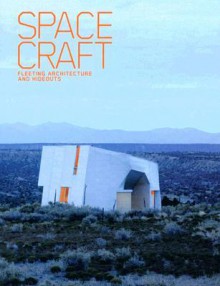 Spacecraft: Fleeting Architecture and Hideouts - Robert Klanten