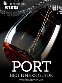 Port: Beginners Guide to Wine - Richard Thomas