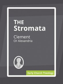 The Stromata - Clement of Alexandria