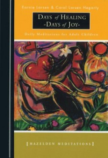 Days of Healing Days of Joy: Daily Meditations for Adult Children - Earnie Larsen, Larsen Hegarty, Carol