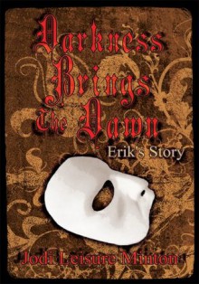 Darkness Brings The Dawn:Erik's Story - Jodi Leisure Minton