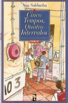 Cinco tempos, quatro intervalos - Ana Saldanha, José Miguel Ribeiro