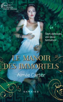 Le Manoir des Immortels (Le destin d'une déesse, #1) - Aimee Carter