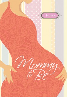 Mommy to Be Journal - Janice Hanna Thompson, Randi Morrow, Janice Thompson