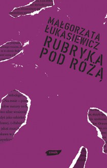 Rubryka pod różą - Małgorzata Łukasiewicz