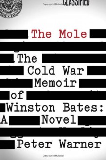 The Mole: The Cold War Memoir of Winston Bates: A Novel - Peter Warner