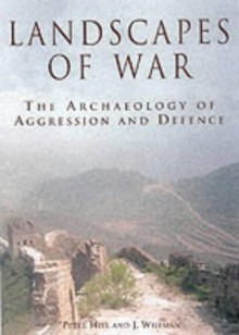 Landscapes of War: The Archaeology of Aggression and Defence - Paul Hill