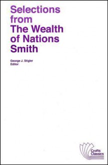 Selections from the Wealth of Nations - Adam Smith, George J. Stigler