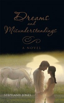 Dreams and Misunderstandings : A Novel - Stephanie Jones