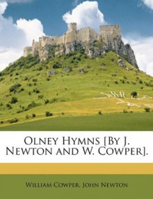 Olney Hymns [By J. Newton and W. Cowper]. - William Cowper, John Newton