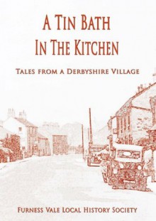 A Tin Bath in the Kitchen - Dolly Ford, Mabel Townend, Edwin Bold, Brian Fearon, Willis Ford, Frances Footitt, Clifford Hill, David Easton, Jean Plover