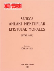 Ahlâki Mektuplar Epistulae Morales (Kitap I-XX) - Seneca, Türkân Uzel