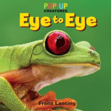 Pop-Up Creatures: Eye to Eye - Frans Lanting, Jennifer Barry