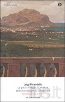 Novelle per un anno: La giara-Il viaggio-Candelora-Berecche e la guerra-Una giornata. Vol. 4 - Pirandello Luigi