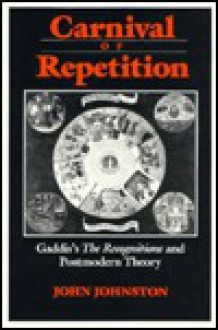 Carnival of Repetition: Gaddis's the Recognitions and Postmodern Theory - John Johnston