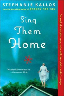 Sing Them Home: A Novel - Stephanie Kallos