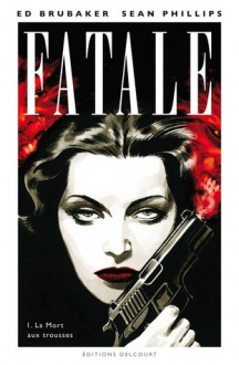 Fatale, Tome 1 : La mort aux trousses - Ed Brubaker, Sean Phillips