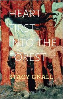 Heart First into the Forest - Stacy Gnall