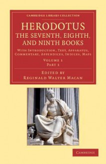 Herodotus: The Seventh, Eighth, and Ninth Books 2 Volume Set in 3 Paperback Pieces: With Introduction, Text, Apparatus, Commentary, Appendices, Indice - Herodotus, Reginald Walter Macan