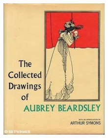 Collected Drawings of Aubrey Beardsley - Arthur Symons, Aubrey Beardsley, Bruce Harris
