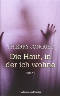 Die Haut, in der ich wohne - Thierry Jonquet